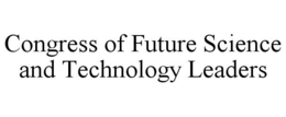 CONGRESS OF FUTURE SCIENCE AND TECHNOLOGY LEADERS trademark