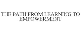 THE PATH FROM LEARNING TO EMPOWERMENT trademark