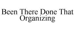 BEEN THERE DONE THAT ORGANIZING trademark