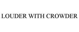 LOUDER WITH CROWDER trademark