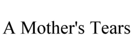A MOTHER'S TEARS trademark
