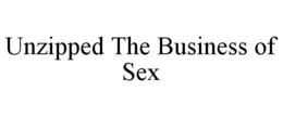 UNZIPPED THE BUSINESS OF SEX trademark