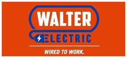 WALTER ELECTRIC WIRED TO WORK. trademark