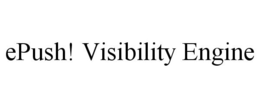 EPUSH! VISIBILITY ENGINE trademark