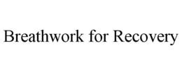 BREATHWORK FOR RECOVERY trademark