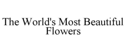 THE WORLD'S MOST BEAUTIFUL FLOWERS trademark