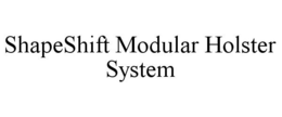 SHAPESHIFT MODULAR HOLSTER SYSTEM trademark