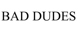 BAD DUDES trademark