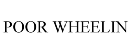 POOR WHEELIN trademark