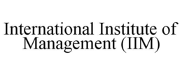 INTERNATIONAL INSTITUTE OF MANAGEMENT (IIM) trademark
