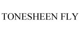 TONESHEEN FLY trademark