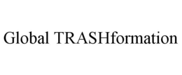 GLOBAL TRASHFORMATION trademark