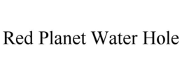 RED PLANET WATER HOLE trademark