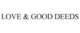 LOVE & GOOD DEEDS trademark