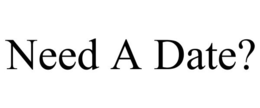 NEED A DATE? trademark