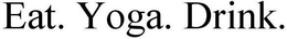 EAT. YOGA. DRINK. trademark