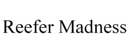 REEFER MADNESS trademark
