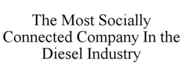 THE MOST SOCIALLY CONNECTED COMPANY IN THE DIESEL INDUSTRY trademark