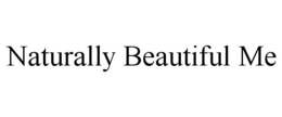 NATURALLY BEAUTIFUL ME trademark