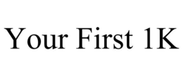 YOUR FIRST 1K trademark
