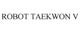 ROBOT TAEKWON V trademark