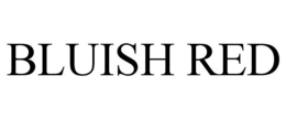 BLUISH RED trademark
