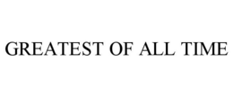 GREATEST OF ALL TIME trademark
