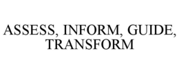 ASSESS, INFORM, GUIDE, TRANSFORM trademark