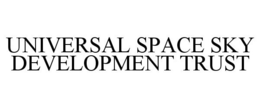 UNIVERSAL SPACE SKY DEVELOPMENT TRUST trademark