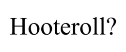 HOOTEROLL? trademark
