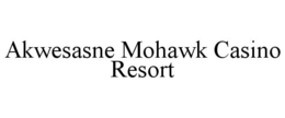 AKWESASNE MOHAWK CASINO RESORT trademark
