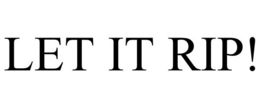LET IT RIP! trademark