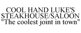 COOL HAND LUKE'S STEAKHOUSE/SALOON "THECOOLEST JOINT IN TOWN" trademark