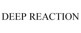 DEEP REACTION trademark