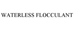 WATERLESS FLOCCULANT trademark