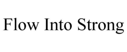 FLOW INTO STRONG trademark