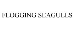 FLOGGING SEAGULLS trademark