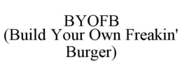 BYOFB (BUILD YOUR OWN FREAKIN' BURGER) trademark