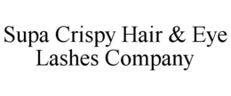 SUPA CRISPY HAIR & EYE LASHES COMPANY trademark