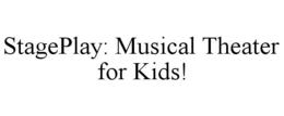 STAGEPLAY: MUSICAL THEATER FOR KIDS! trademark