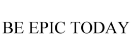 BE EPIC TODAY trademark