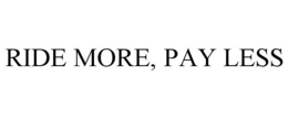 RIDE MORE, PAY LESS trademark