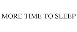 MORE TIME TO SLEEP trademark