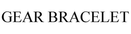 GEAR BRACELET trademark