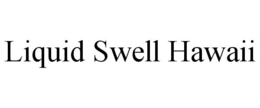 LIQUID SWELL HAWAII trademark
