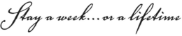 STAY A WEEK...OR A LIFETIME trademark
