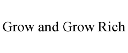 GROW AND GROW RICH trademark
