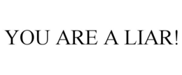 YOU ARE A LIAR! trademark