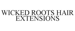 WICKED ROOTS HAIR EXTENSIONS trademark