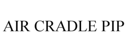 AIR CRADLE PIP trademark